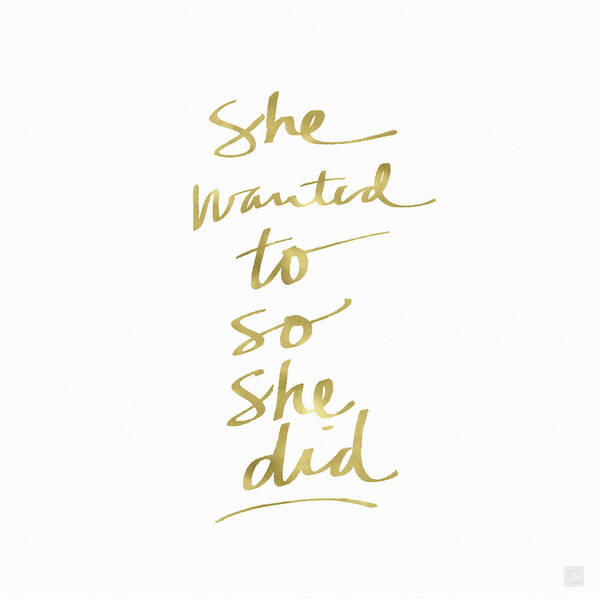Female Athlete Lady Boss Girl Boss Fashionista Fashion Beautiful Confident Fierce Girl Talk Styled Calligraphy Script Typography Old Pen Inspirational Gold White Pretty Romantic Makeup Beauty Cosmetics Hair Gossiphome Decorairbnb Decorliving Room Artbedroom Artcorporate Artset Designgallery Wallart By Linda Woodsart For Interior Designersgreeting Cardpillowtotehospitality Arthotel Artart Licensing Art Print featuring the painting She Wanted To So She Did Gold- Art by Linda Woods by Linda Woods