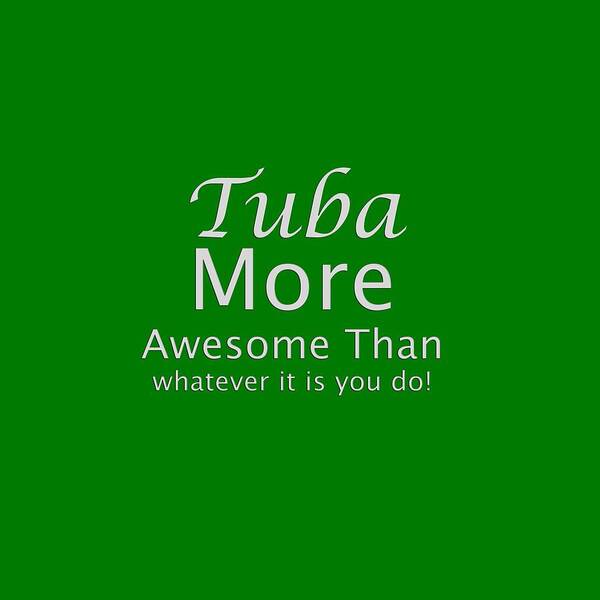 Keywords Associated With This Tuba Saying Are: Tuba More Awesome Than Whatever It Is You Do; Tuba; Orchestra; Band; Jazz; Tuba Musician; Instrument; Fine Art Prints; Photograph; Wall Art; Business Art; Picture; Play; Student; M K Miller; Mac Miller; Mac K Miller Iii; Tyler; Texas; T-shirts; Tote Bags; Duvet Covers; Throw Pillows; Shower Curtains; Art Prints; Framed Prints; Canvas Prints; Acrylic Prints; Metal Prints; Greeting Cards; T Shirts; Tshirts Art Print featuring the photograph Tubas More Awesome Than You 5562.02 by M K Miller