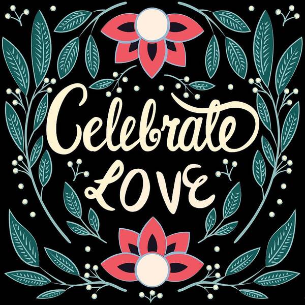 Graphic Design Art Print featuring the painting Celebrate Love - Beautiful Floral Sign by Little Bunny Sunshine