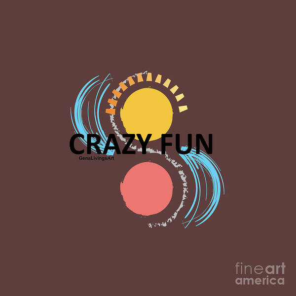  Art Print featuring the digital art Crazy Fun by Gena Livings