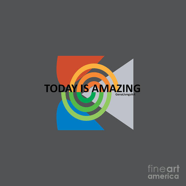  Art Print featuring the digital art Today Is Amazing by Gena Livings