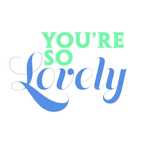 Lovely Art Print featuring the digital art You're Lovely by Sd Graphics Studio