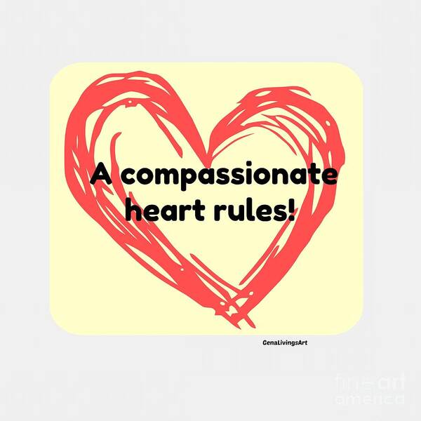  Art Print featuring the digital art A compassionate heart rules by Gena Livings