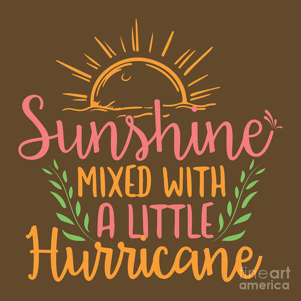 Adventurer Art Print featuring the digital art Adventurer Gift Sunshine Mixed With A Little Hurricane by Jeff Creation