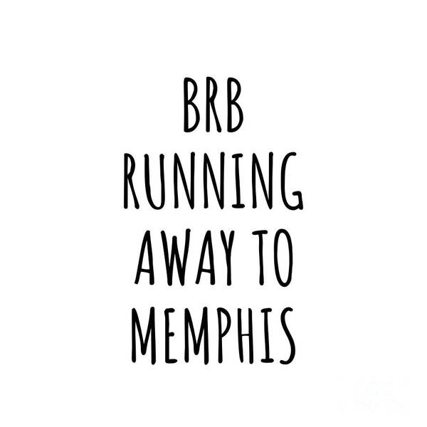 Memphis Gift Art Print featuring the digital art BRB Running Away To Memphis by Jeff Creation