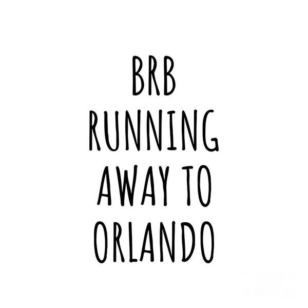 Orlando Gift Art Print featuring the digital art BRB Running Away To Orlando by Jeff Creation