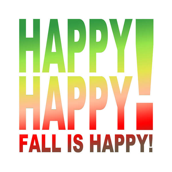 Fall Art Print featuring the digital art Happy Happy Fall is Happy by Bill Ressl