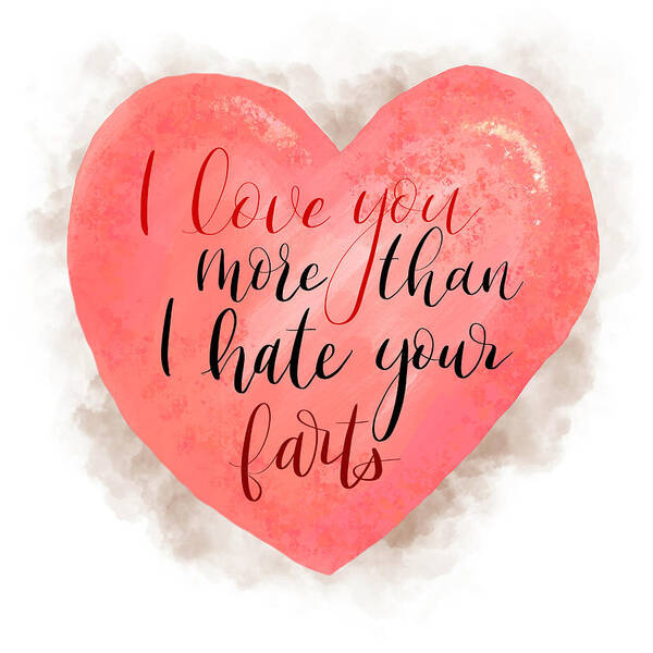 Valentines Art Print featuring the digital art I Love You More Than I Hate Your Farts by Aaron Spong