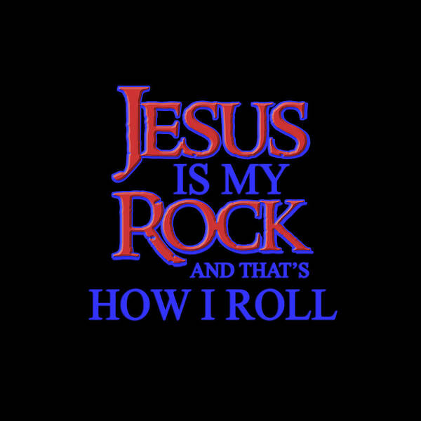 Jesus Is My Rock Art Print featuring the digital art Jesus is my Rock 1 by Walter Herrit