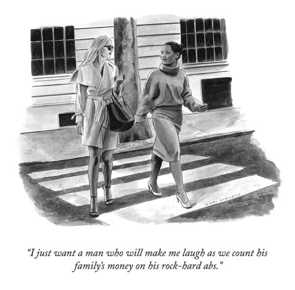 “i Just Want A Man Who Will Make Me Laugh As We Count His Family’s Money On His Rock-hard Abs.” Art Print featuring the drawing Make Me Laugh by Karl Stevens