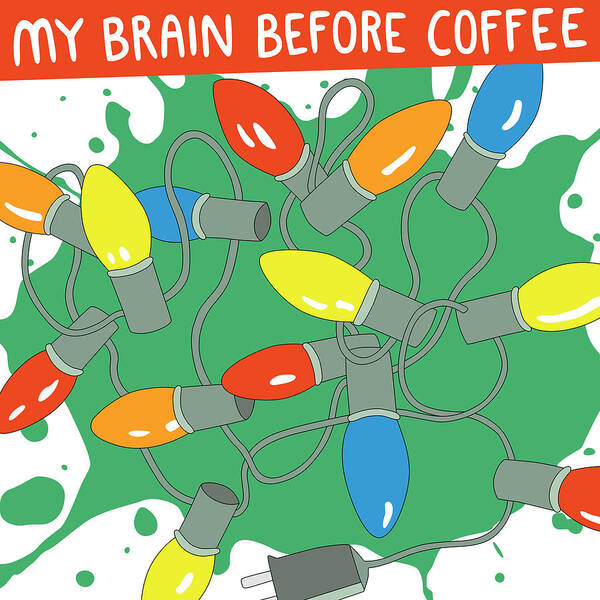 Coffee Art Print featuring the digital art My Brain Before Coffee by Nikita Coulombe