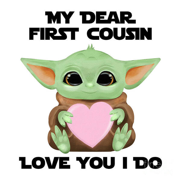 First Cousin Art Print featuring the digital art My Dear First Cousin Love You I Do Cute Baby Alien Sci-Fi Movie Lover Valentines Day Heart by Jeff Creation