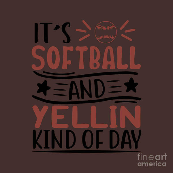 https://render.fineartamerica.com/images/rendered/default/print/8/8/break/images/artworkimages/medium/3/sport-fan-gift-its-softball-and-yellin-kind-of-day-funny-quote-funnygiftscreation.jpg