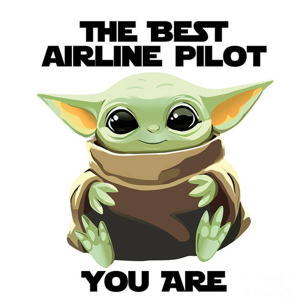 Airline Pilot Art Print featuring the digital art The Best Airline Pilot You Are Cute Baby Alien Funny Gift for Coworker Present Gag Office Joke Sci-Fi Fan by Jeff Creation
