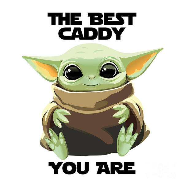 Caddy Art Print featuring the digital art The Best Caddy You Are Cute Baby Alien Funny Gift for Coworker Present Gag Office Joke Sci-Fi Fan by Jeff Creation