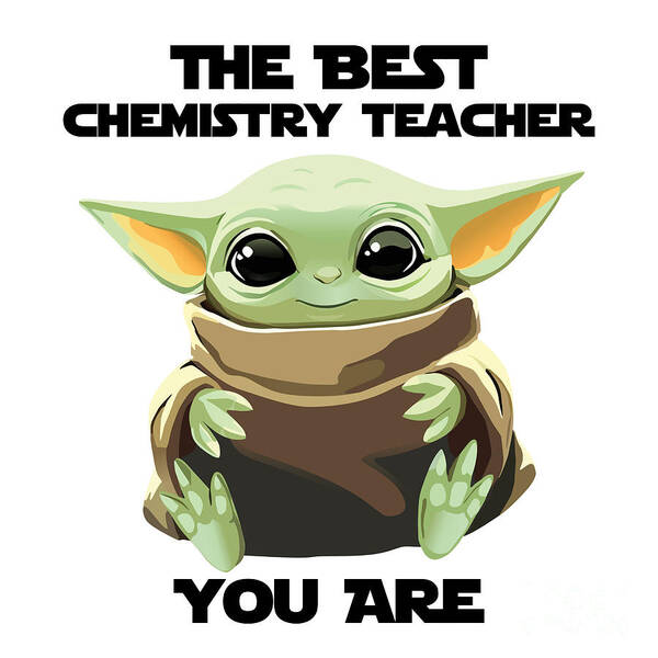 Chemistry Teacher Art Print featuring the digital art The Best Chemistry Teacher You Are Cute Baby Alien Funny Gift for Coworker Present Gag Office Joke Sci-Fi Fan by Jeff Creation