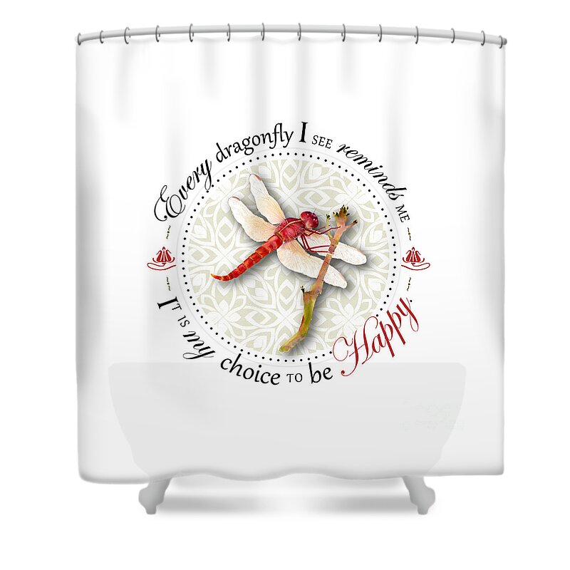 Dragonfly Shower Curtain featuring the digital art Every dragonfly I see reminds me it is my choice to be happy. by Amy Kirkpatrick