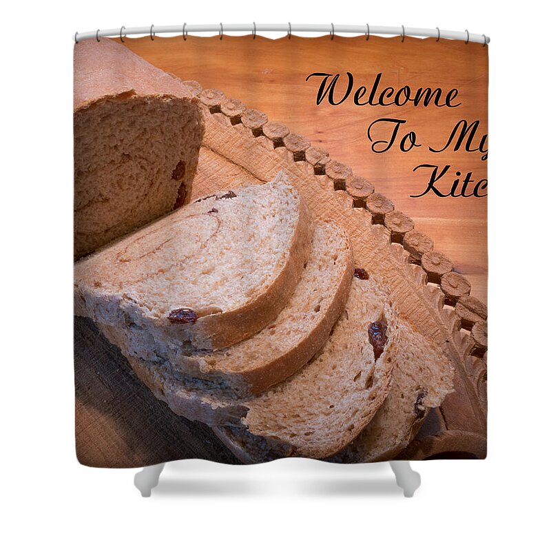 Fresh Bread On Cutting Board With Caption Welcome To My Kitchen Shower Curtain featuring the photograph Welcome to my kitchen by Kenneth Cole