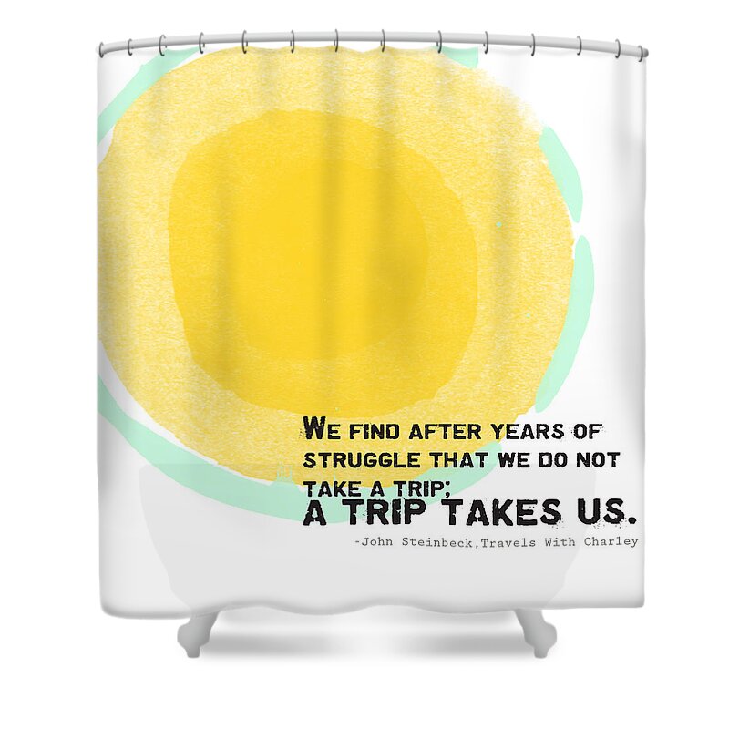 Quote Shower Curtain featuring the painting A Trip Takes Us- Steinbeck quote art by Linda Woods