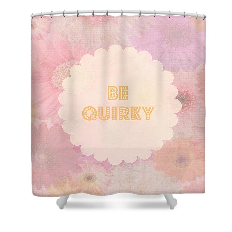 Be Quirky Shower Curtain featuring the digital art Be Quirky by Inspired Arts