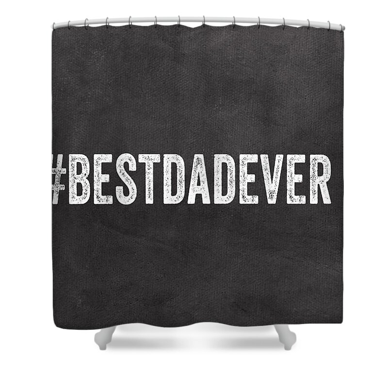#faaAdWordsBest Shower Curtain featuring the mixed media Best Dad Ever-Greeting Card by Linda Woods