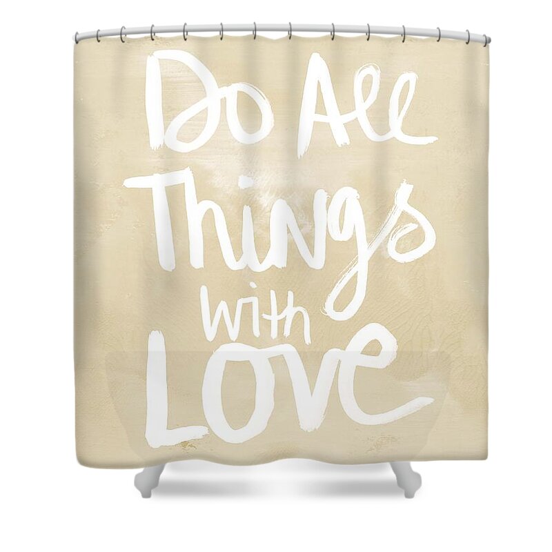 Do All Things With Love Shower Curtain featuring the painting Do All Things With Love- inspirational art by Linda Woods