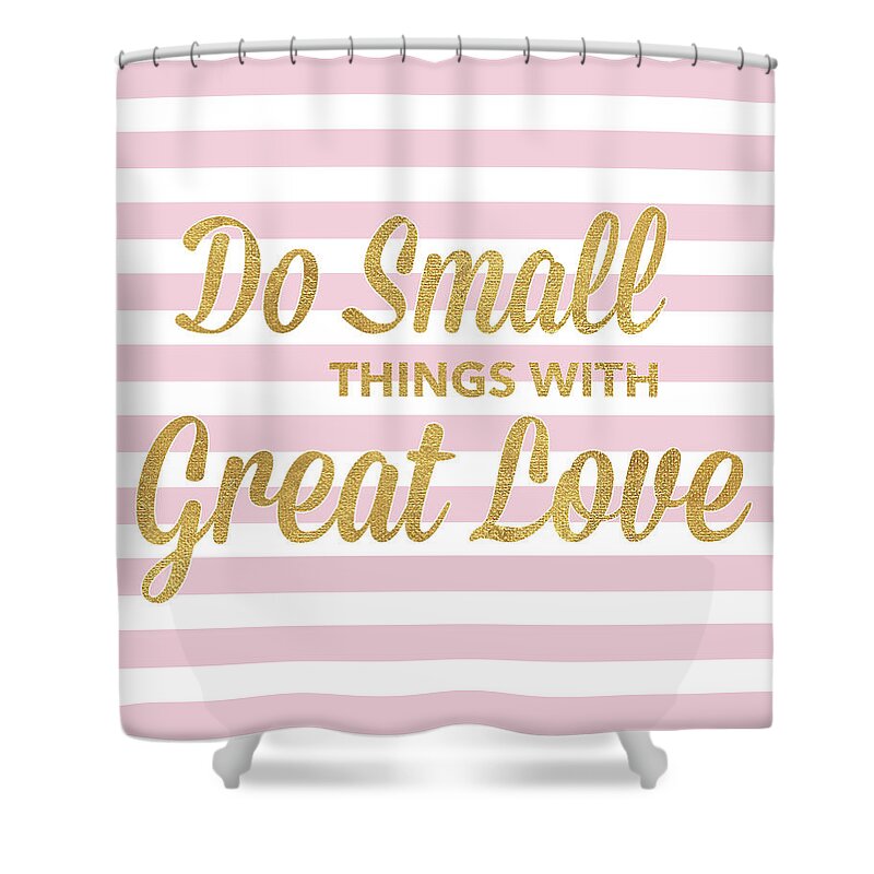 Do Shower Curtain featuring the mixed media Do Small Things With Great Love by South Social Studio