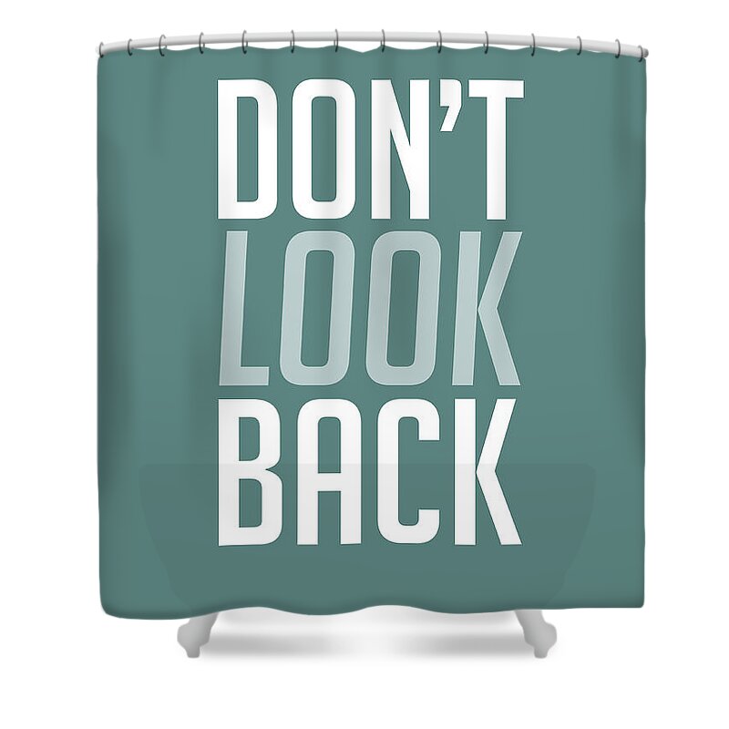 Motivational Shower Curtain featuring the digital art Don't Look Back 2 by Naxart Studio