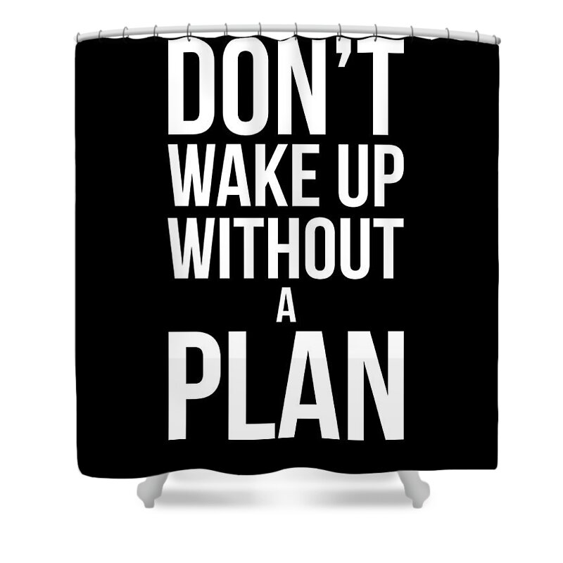 Funny Shower Curtain featuring the digital art Don't Wake Up without A Plan 1 by Naxart Studio