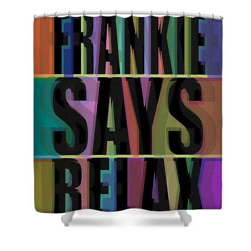 Frankie Says Relax Shower Curtain featuring the painting Frankie Says Relax Frankie Goes To Hollywood by Tony Rubino