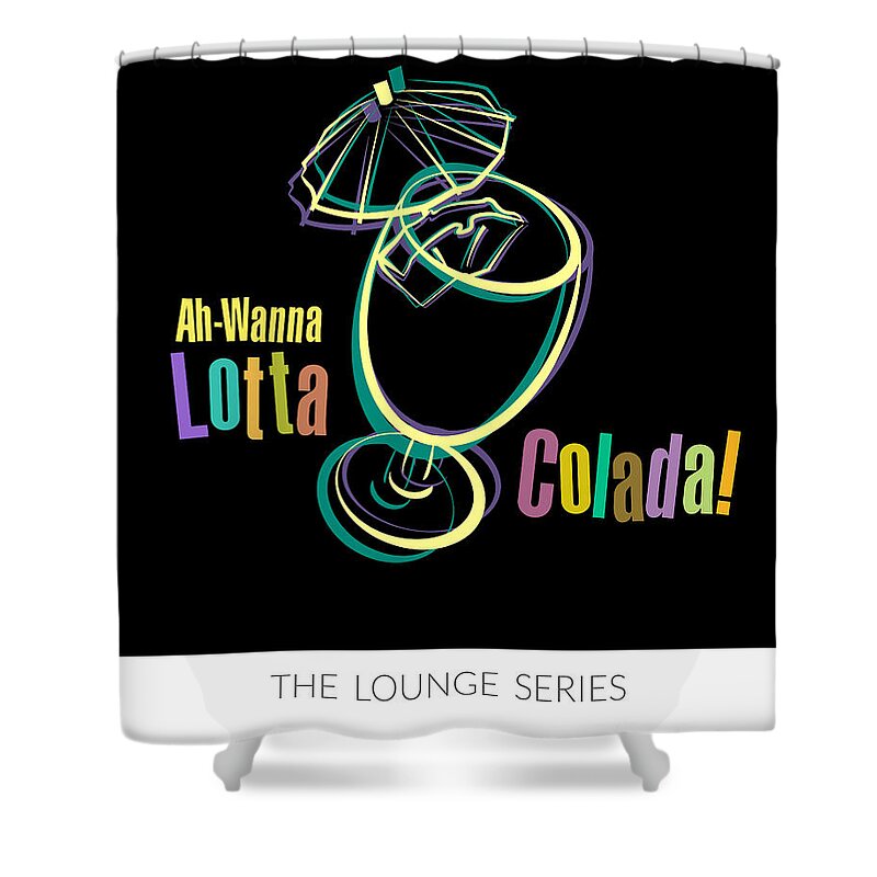 Lounge Series - Drinks Shower Curtain featuring the digital art Lounge Series - Ah-Wanna Lotta Colada by Mary Machare
