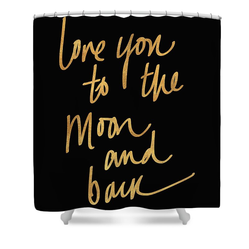 Love Shower Curtain featuring the mixed media Love You To The Moon And Back On Black by South Social Studio