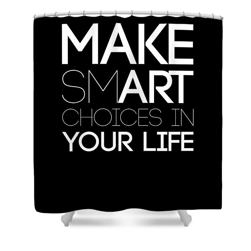 Motivational Shower Curtain featuring the digital art Make Smart Choices in Your Life Poster 2 by Naxart Studio