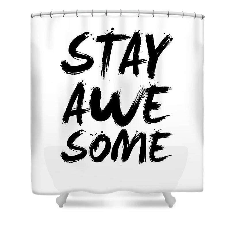 Stay Awesome Shower Curtain featuring the digital art Stay Awesome Poster White by Naxart Studio
