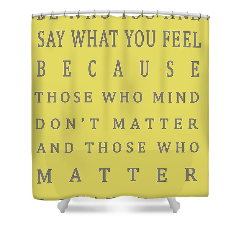 Be Who You Are Shower Curtain featuring the digital art Those who matter don't mind - Dr Seuss by Georgia Clare