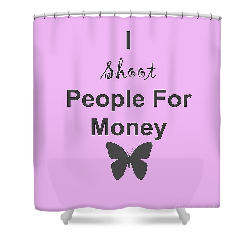 I Shoot People For Money Shower Curtain featuring the photograph I Shoot People For Money by Traci Cottingham