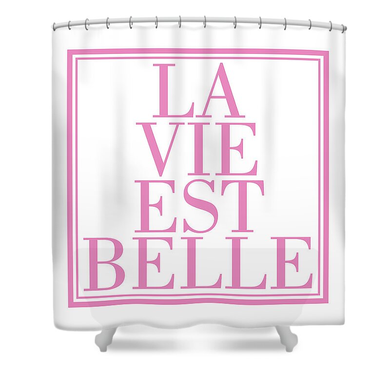 La Vie Est Belle Shower Curtain featuring the mixed media La vie est belle by Studio Grafiikka