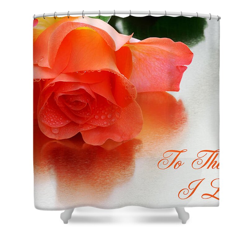 Wendy Shower Curtain featuring the photograph A Single Bloom 4-To The One I Love Card by Wendy Wilton