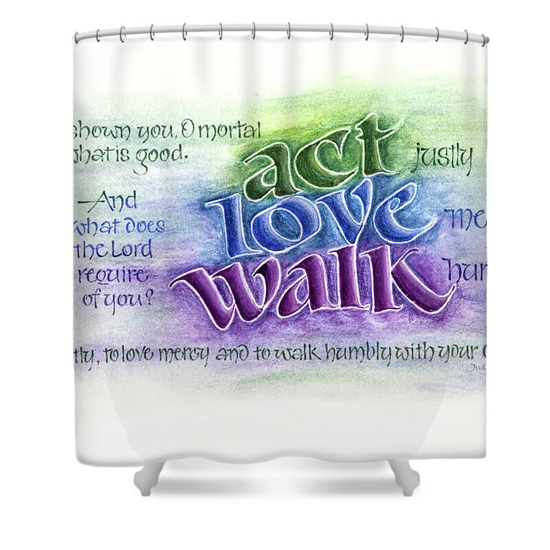 What Is Good Shower Curtain featuring the painting Act Love Walk by Judy Dodds