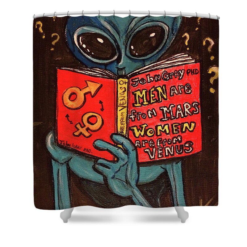 Men Are Mars Women Are From Venus Shower Curtain featuring the painting Alien Looking for Answers About Love by Similar Alien