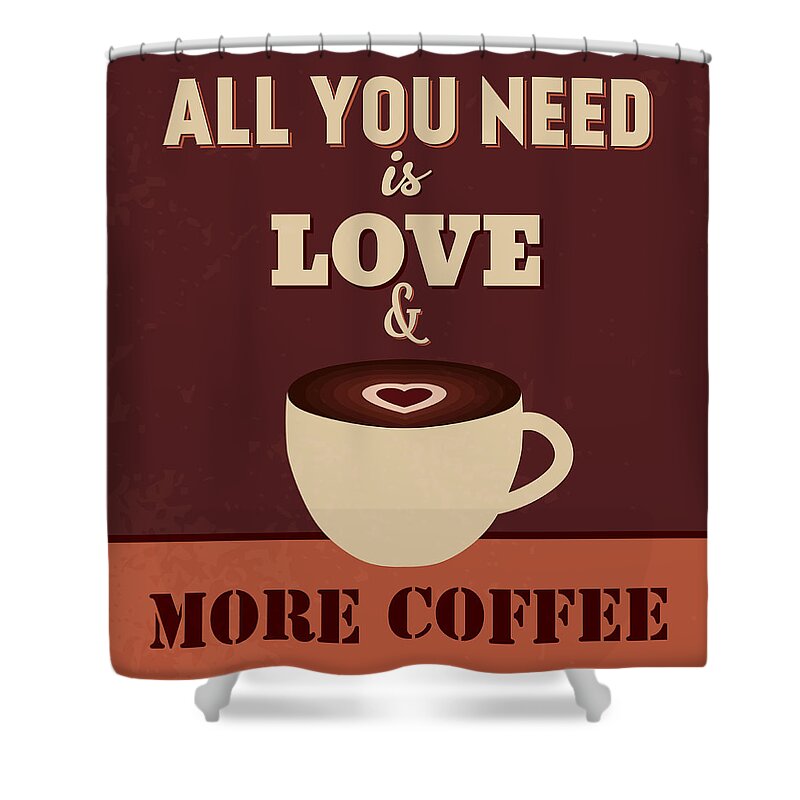  Shower Curtain featuring the digital art All You Need Is Love And More Coffee by Naxart Studio