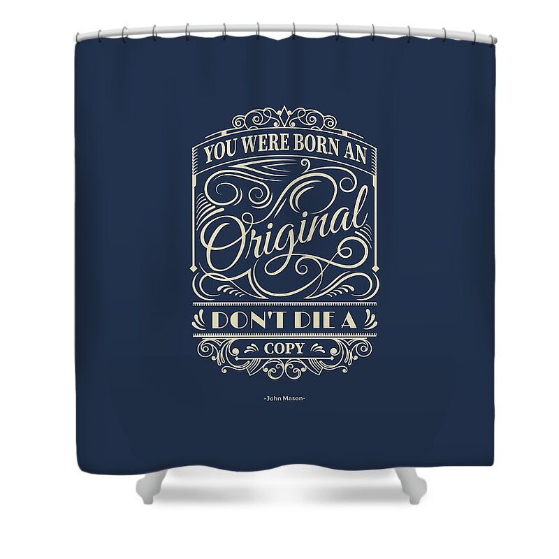 Inspirational Quotes Shower Curtain featuring the digital art You Were Born An Original Motivational Quotes poster by Lab No 4