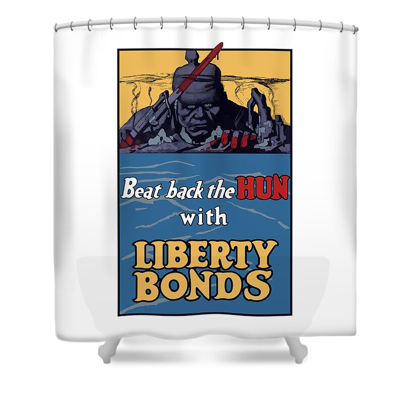 Liberty Bonds Shower Curtain featuring the painting Beat Back The Hun With Liberty Bonds by War Is Hell Store
