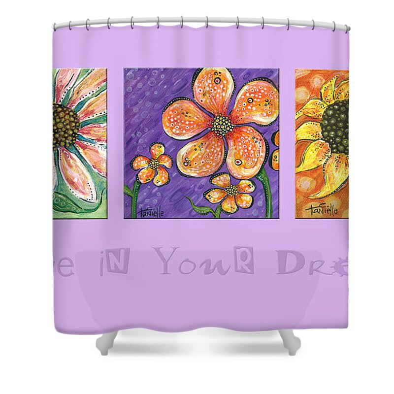 Floral Paintings Shower Curtain featuring the painting Believe in Your Dreams by Tanielle Childers