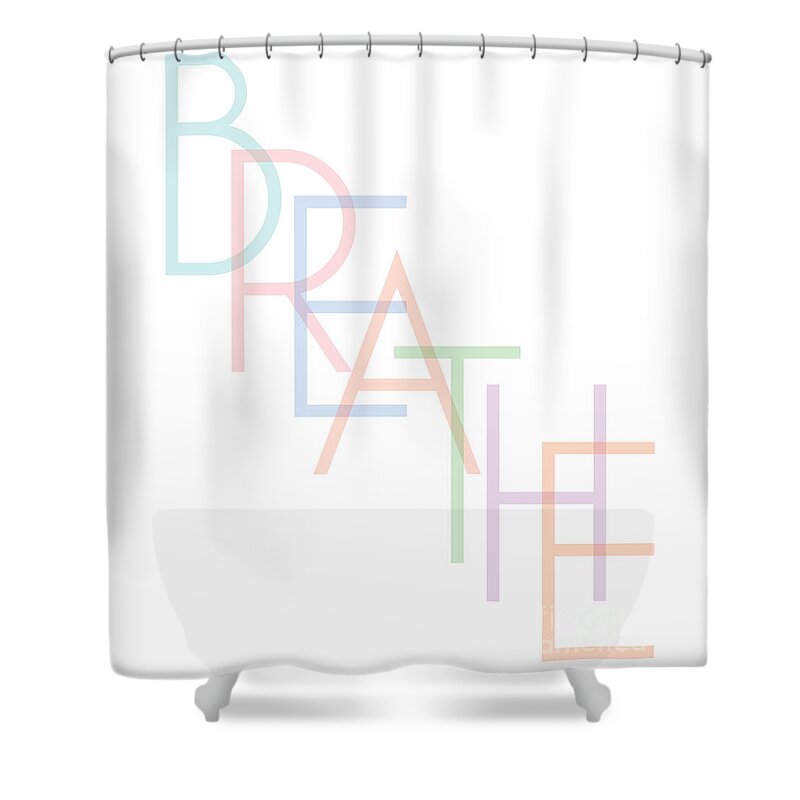 Typography Shower Curtain featuring the digital art Breathe by L Machiavelli