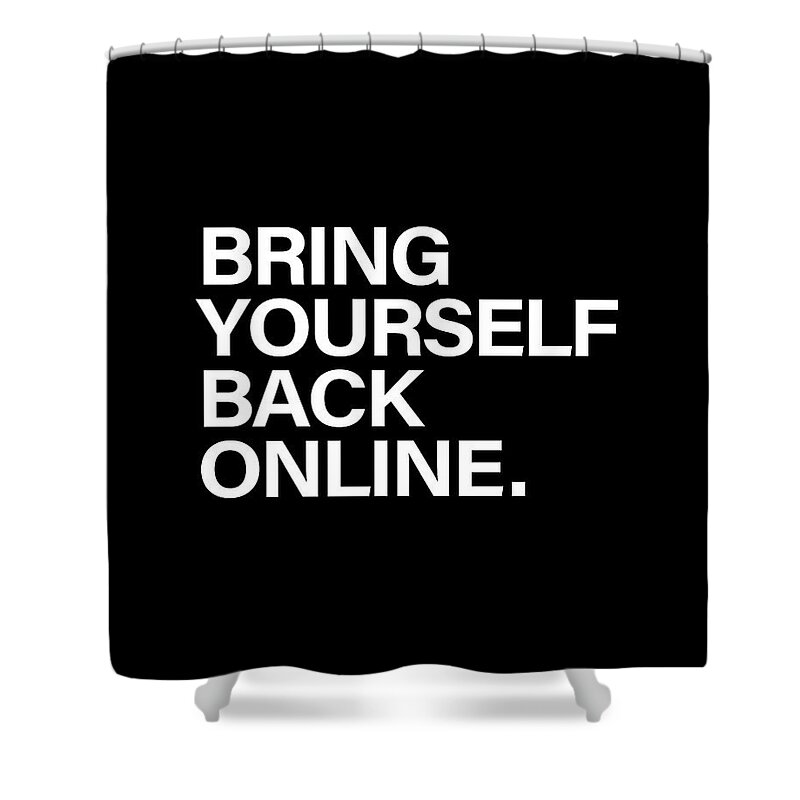 Bring Yourself Back Online Shower Curtain featuring the digital art Bring Yourself Back Online by Olga Shvartsur