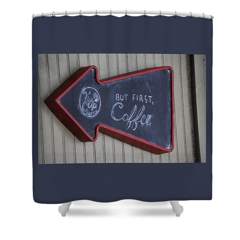 Valerie Collins Shower Curtain featuring the photograph But First Coffee Tin Cup Sign by Valerie Collins