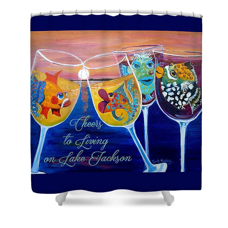 Linda Kegley Art Shower Curtain featuring the painting Cheers to Living on Lake Jackson by Linda Kegley