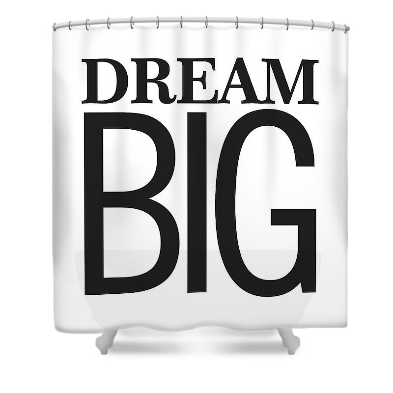 Dream Big Shower Curtain featuring the mixed media Dream Big by Studio Grafiikka