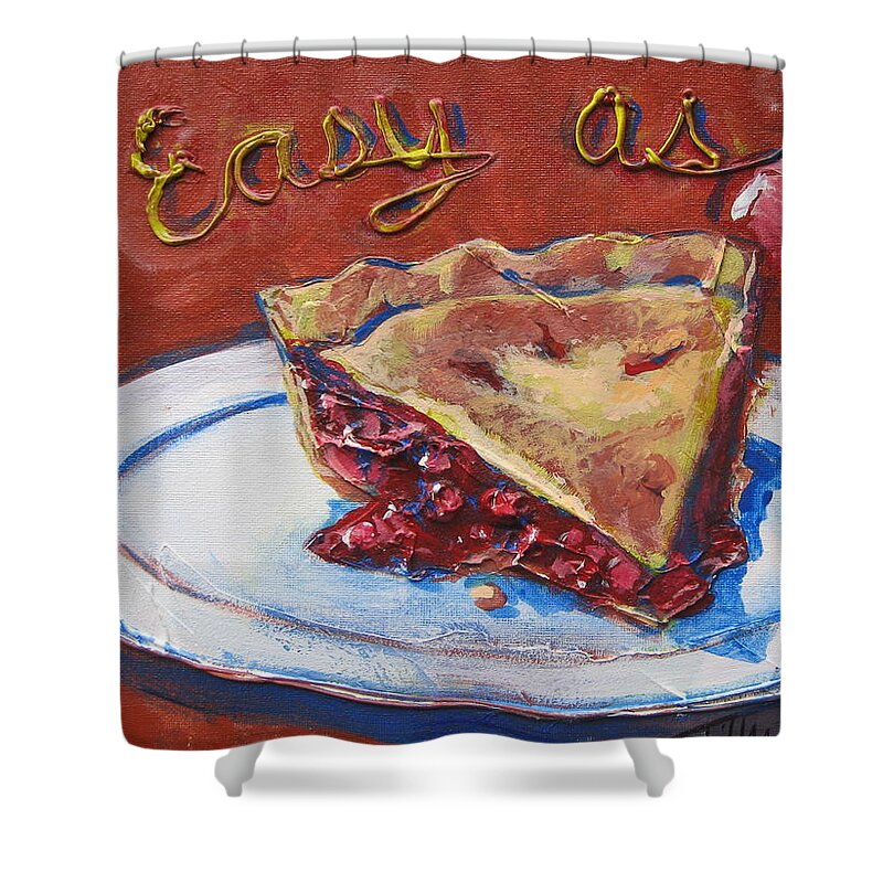 Food Shower Curtain featuring the painting Easy as Pie by Tilly Strauss